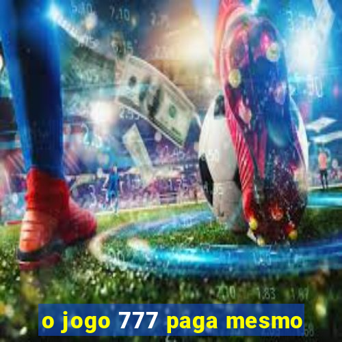 o jogo 777 paga mesmo