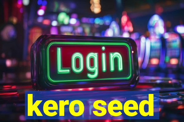 kero seed