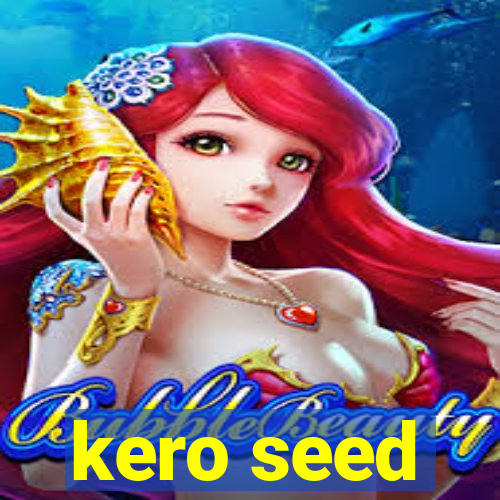 kero seed