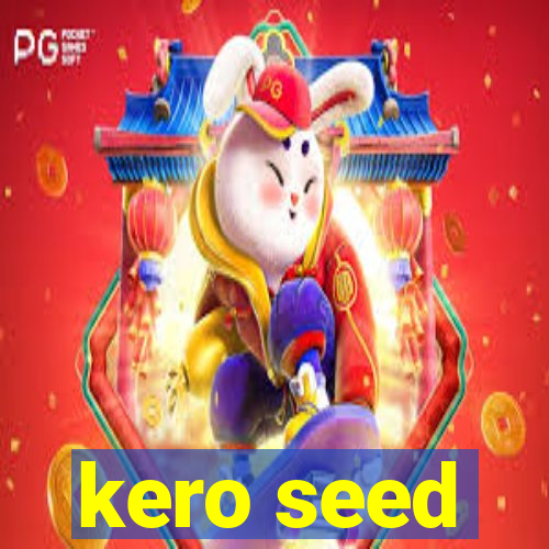 kero seed