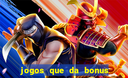 jogos que da bonus e pode sacar