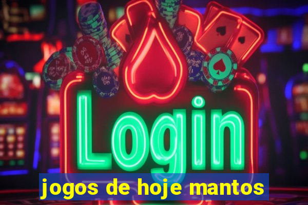 jogos de hoje mantos