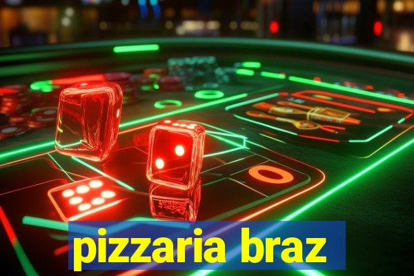 pizzaria braz