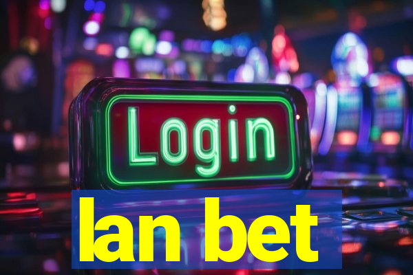 lan bet