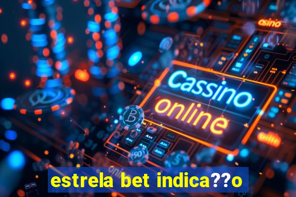 estrela bet indica??o