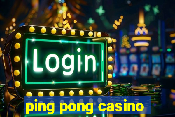 ping pong casino