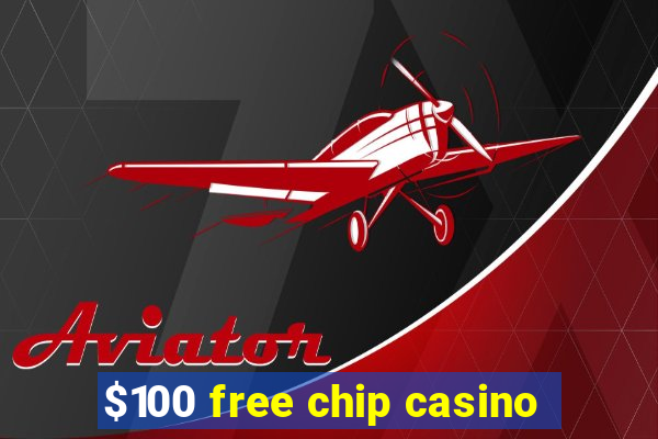 $100 free chip casino