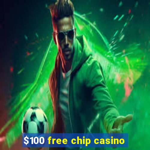 $100 free chip casino