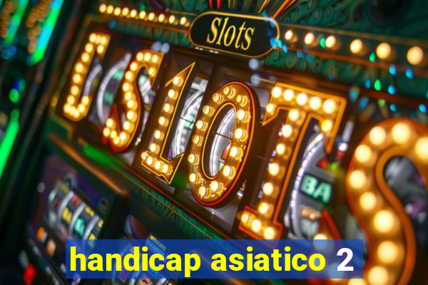 handicap asiatico 2