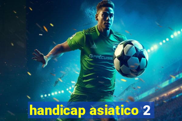 handicap asiatico 2