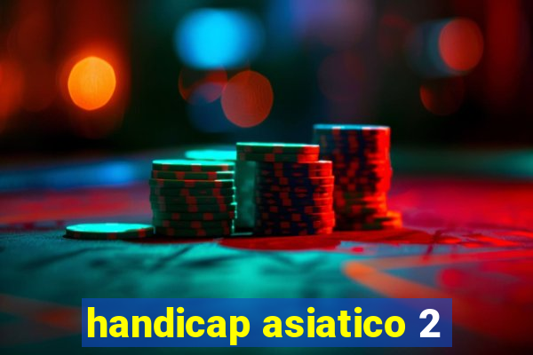 handicap asiatico 2