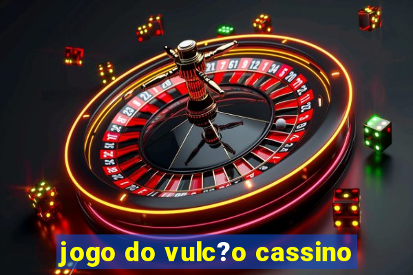 jogo do vulc?o cassino