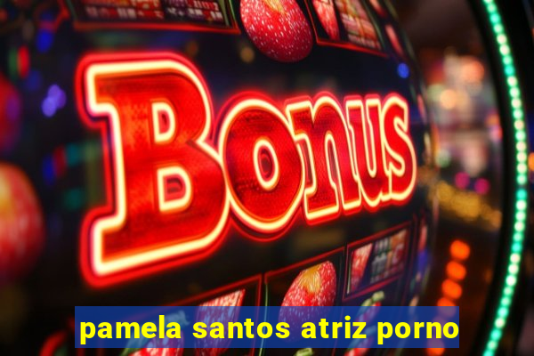 pamela santos atriz porno