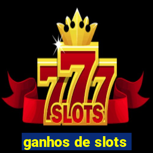 ganhos de slots