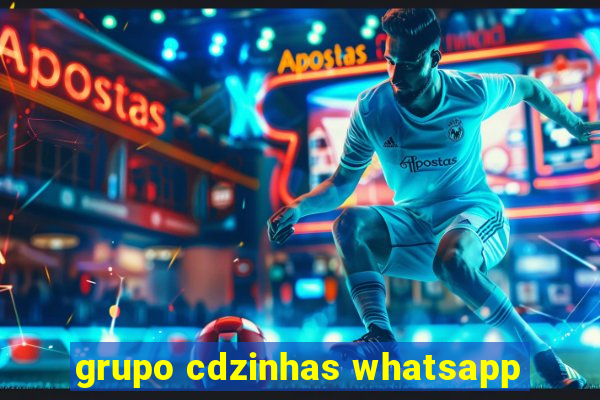 grupo cdzinhas whatsapp