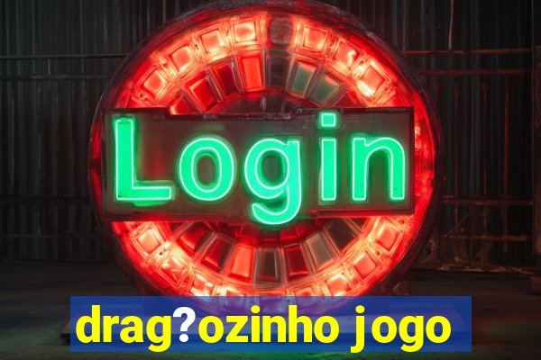 drag?ozinho jogo