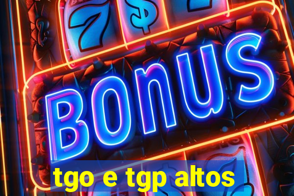 tgo e tgp altos