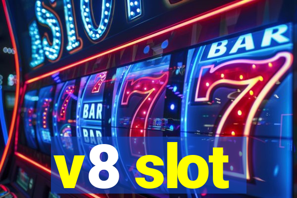 v8 slot