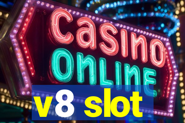 v8 slot