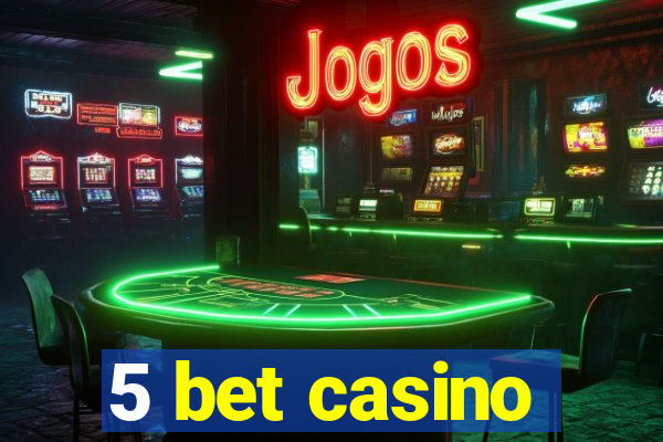 5 bet casino