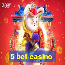 5 bet casino