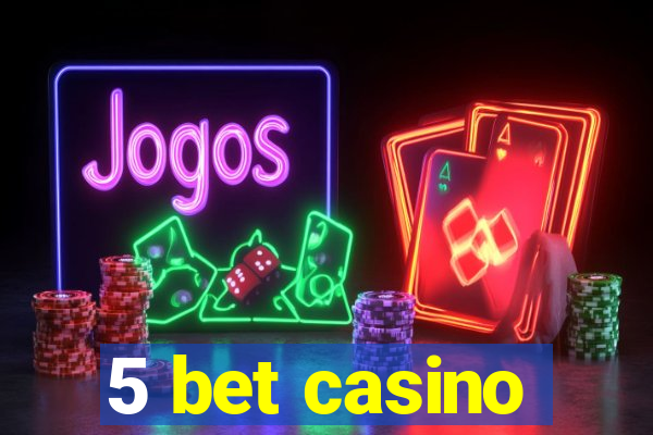 5 bet casino