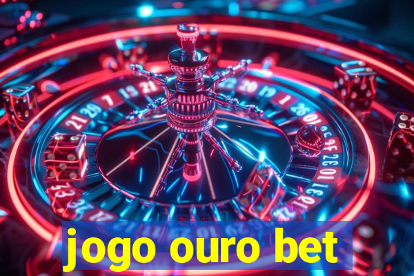 jogo ouro bet