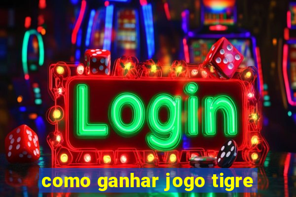 como ganhar jogo tigre