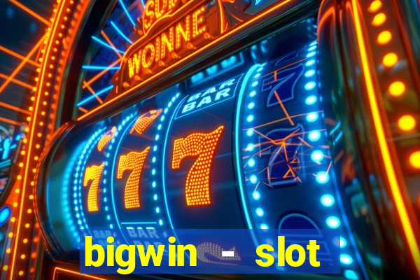 bigwin - slot casino online