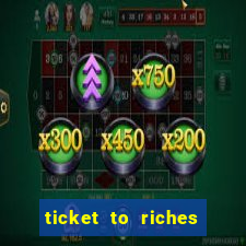 ticket to riches slot free play