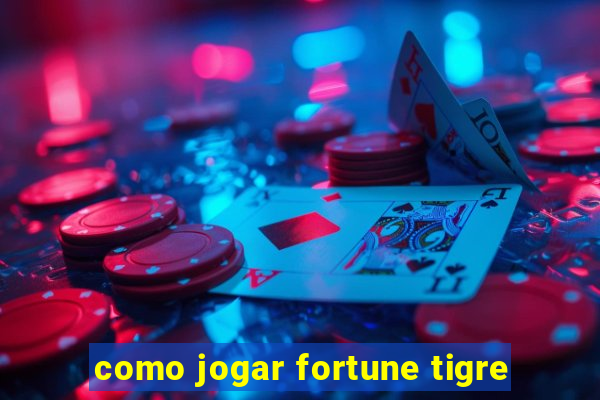 como jogar fortune tigre