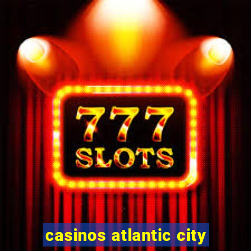 casinos atlantic city