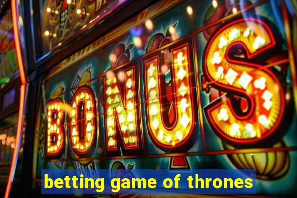 betting game of thrones