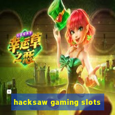 hacksaw gaming slots