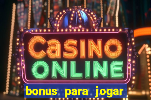 bonus para jogar sem deposito