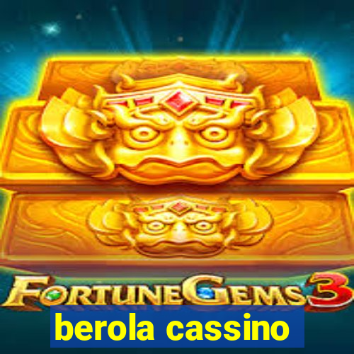 berola cassino