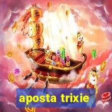 aposta trixie