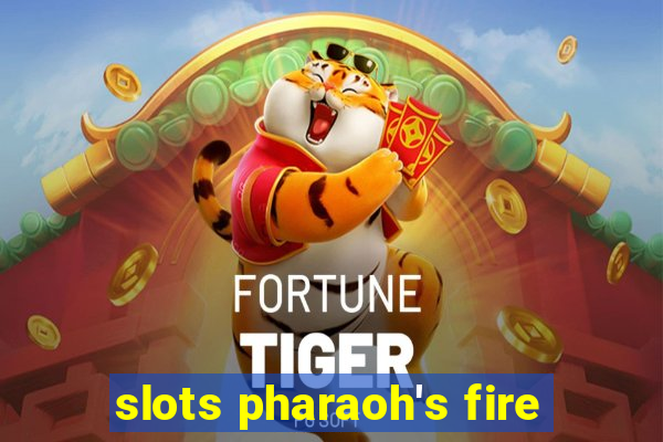 slots pharaoh's fire