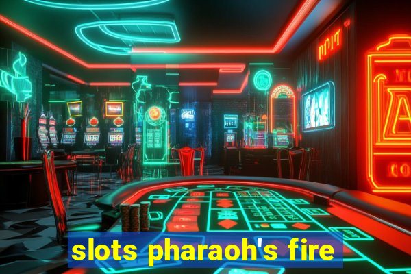 slots pharaoh's fire