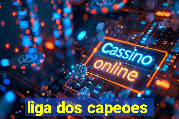 liga dos capeoes