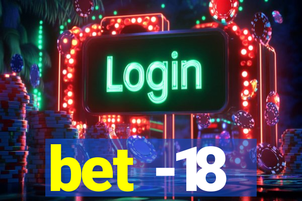 bet -18