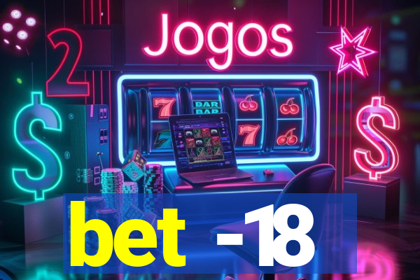 bet -18