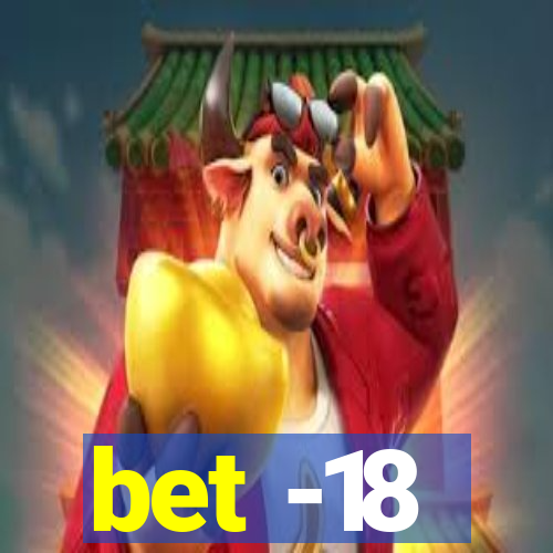 bet -18