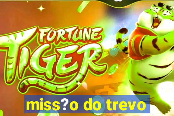 miss?o do trevo