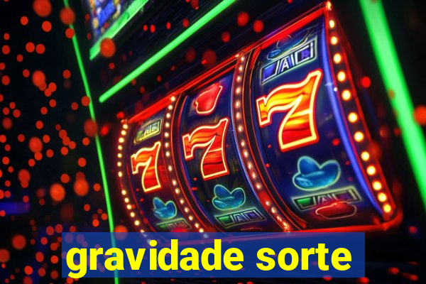 gravidade sorte