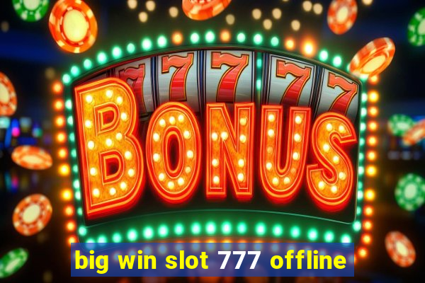 big win slot 777 offline