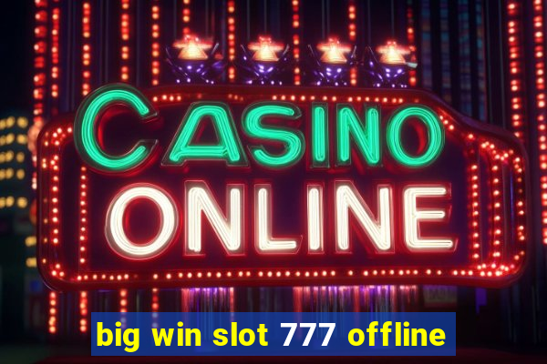 big win slot 777 offline