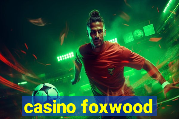 casino foxwood