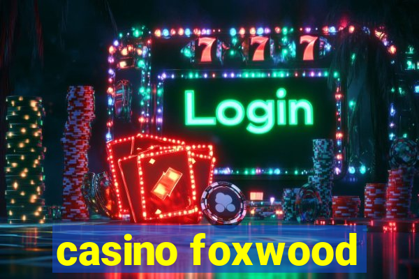 casino foxwood