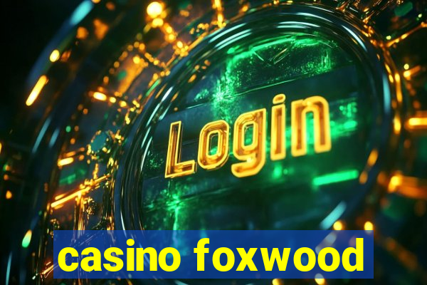 casino foxwood